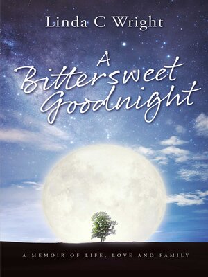 cover image of A Bittersweet Goodnight: a Memoir of Life, Love and Family